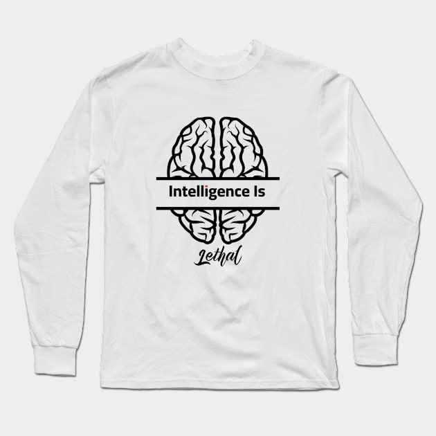 Intelligence Is Lethal Long Sleeve T-Shirt by Yourfavshop600